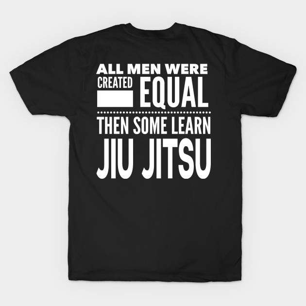 ALL MEN WERE CREATED EQUAL THEN SOME LEARN Jiu Jitsu Martial Arts Man Statement Gift by ArtsyMod